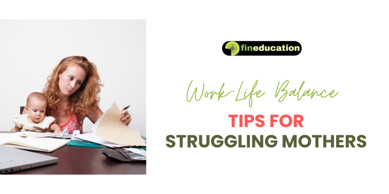 Achieving Work-Life Balance: Practical Tips for Struggling Mothers