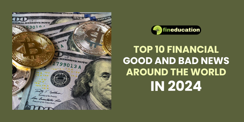 Top 10 Financial Good and Bad News Around the World in 2024